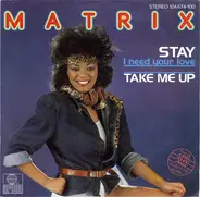 Matrix - Stay (I Need Your Love) / Take Me Up