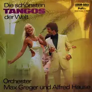Max Greger Und Sein Orchester , Orchester Alfred Hause - Die Schönsten Tangos Der Welt
