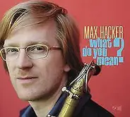 Max Hacker - What Do You Mean?