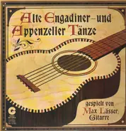 Max Lässer - Alte Engadiner- Und Appenzeller Tänze