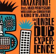 Mazaruni! Feat. Mad Professor , William The Conqueror & King O' Di Jungle - The Jungle Dub Experience