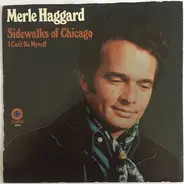 Merle Haggard And The Strangers - Sidewalks Of Chicago / I Can't Be Myself