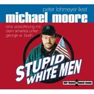 Michael Moore - Stupid white men. CD. . Eine Abrechnung mit dem Amerika unter George W. Bush