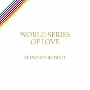 Midwest Product - World Series of Love