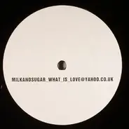 Milk & Sugar - What Is Love?