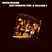 Mitch Ryder - Got Change for a Million?