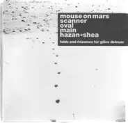 Mouse on Mars, Scanner, Oval, Main, Hazan + Shea, u.a - Folds and Rhizomes for Gilles Deleuze