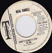 Neal Kimble - Don't Start Lyin' To Me