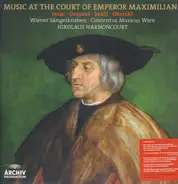 Nikolaus Harnoncourt / Wiener Sängerknaben a. o. - Music at the Court of Emperor Maximilian I