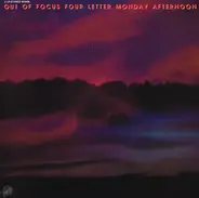 Out of Focus - Four Letter Monday Afternoon