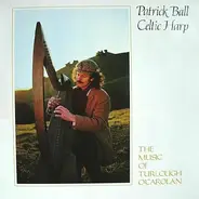 Patrick Ball - Celtic Harp: The Music Of Turlough O'Carolan