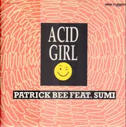 Patrick Bee Presents Sumi - Acid Girl