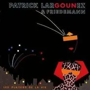 Patrick Largounez & Friedemann - Les Plaisirs de La Vie