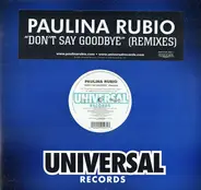 Paulina Rubio - Don't Say Goodbye (Remixes)