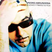 Pedro Abrunhosa - Si Je Voyais À Travers Tes Yeux