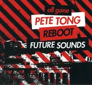 Pete Tong & Reboot - All Gone Pete Tong & Reboot Future Sounds