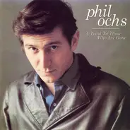 Phil Ochs - A Toast To Those Who Are Gone