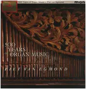Piet Van Egmond - Five Hundred Years Of Organ Music