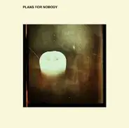 Plans For Nobody - Plans For Nobody