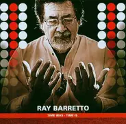 Ray Barretto - Time Was - Time Is