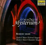 Robert Shaw - Robert Shaw Festival Singers / Robert Shaw Chamber Singers - O Magnum Mysterium