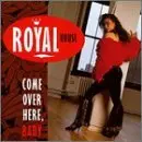 Royal House - Come over here, baby
