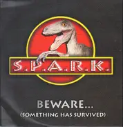S.P.A.R.K. - Beware... (Something Has Survived)
