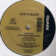 Sex-O-Matic - Wake Up! (And Smell The Pussy)