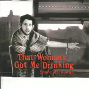 Shane MacGowan - That woman's got me drinking