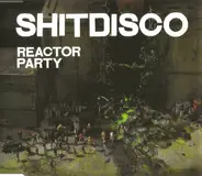 Shitdisco - REACTOR PARTY
