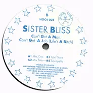 Sister Bliss - Can't Get A Man, Can't Get A Job (Life's A Bitch)