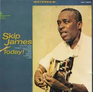Skip James - Skip James Today!