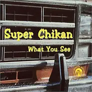 Super Chikan - What You See
