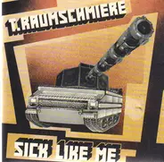 T.Raumschmiere - Sick Like Me