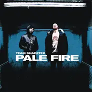 Team Shadetek - Pale Fire