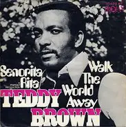 Teddy Brown - Walk The World Away / Senorita Rita