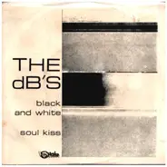 The dB's - Black And White / Soul Kiss