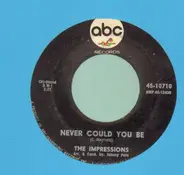 The Impressions - Never Could You Be / I Need You
