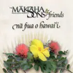 The Mākaha Sons & Friends - Nã Pua O Hawai'i