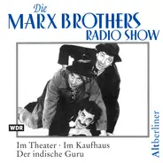 The Marx Brothers - Die Marx Brothers Radio Show. Im Theater • Im Kaufhaus • Der Indische Guru