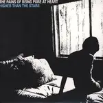 The PAINS OF BEING PURE AT HEART - HIGHER THAN THE STARS