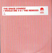 The Space Cowboy - I Would Die 4 U (The Remixes)