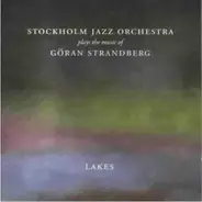 The Stockholm Jazz Orchestra - Lakes (Stockholm Jazz Orchestra Plays The Music Of Göran Strandberg)