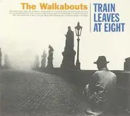 The Walkabouts - Train Leaves at Eight