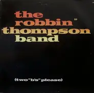 The Robbin Thompson Band - Two 'B's' Please