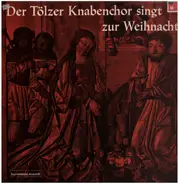 Tölzer Knabenchor - Der Tölzer Knabenchor singt zur Weihnacht