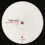 Tom Wax - ...And Then It Hit Me!