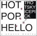 Trotsky Icepick - Hot pop hello (US Import)