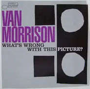 Van Morrison - What's Wrong with This Picture?