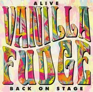 Vanilla Fudge - Alive (Back On Stage)